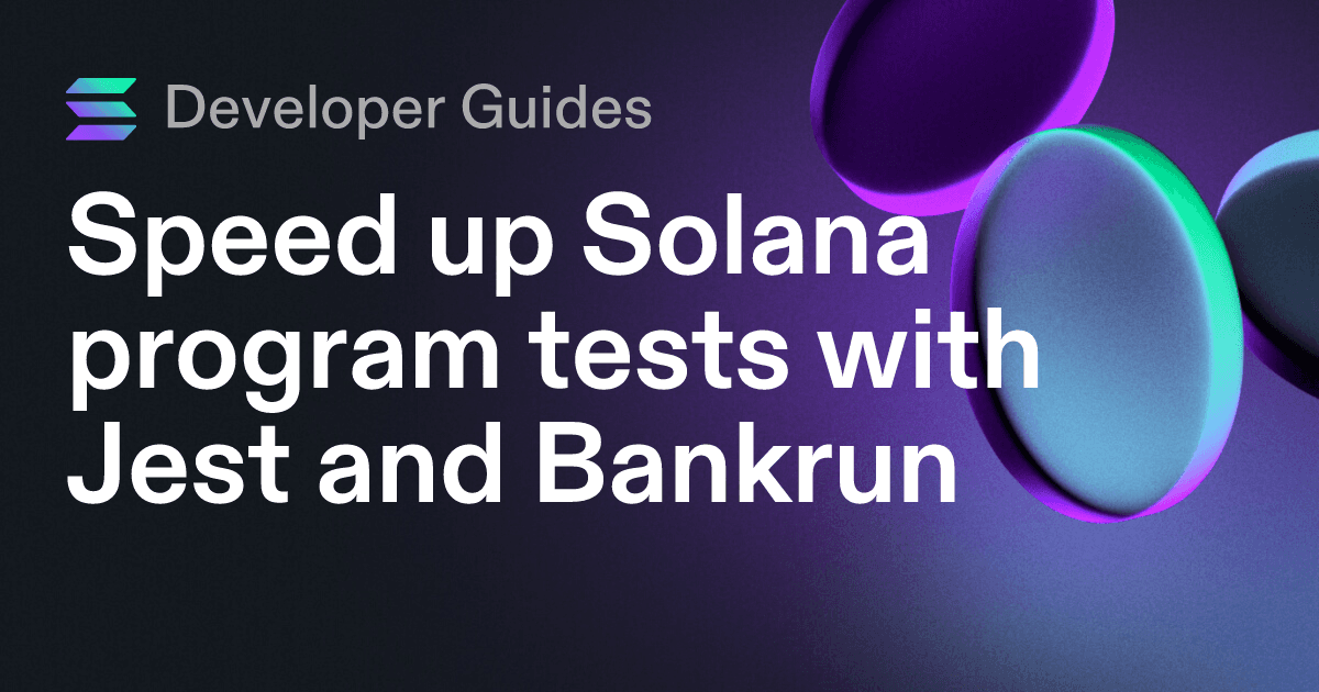 Speed up Solana program tests with Jest and Bankrun