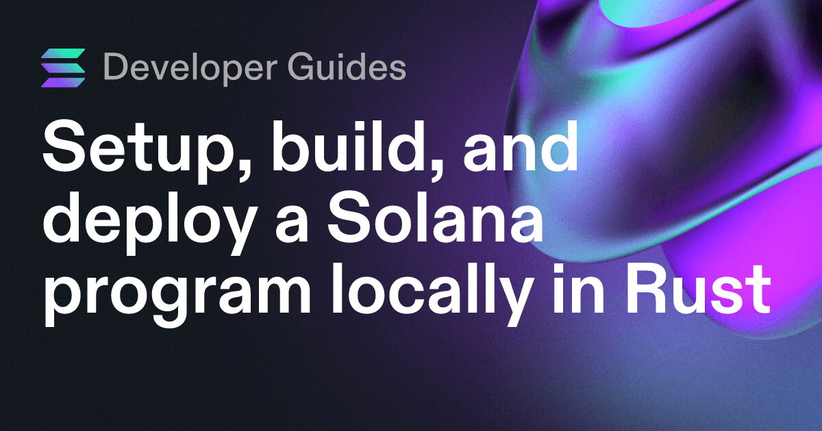 Setup, build, and deploy a Solana program locally in Rust