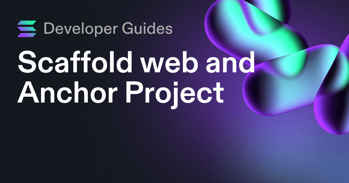 Scaffolding your web and Anchor project on Solana