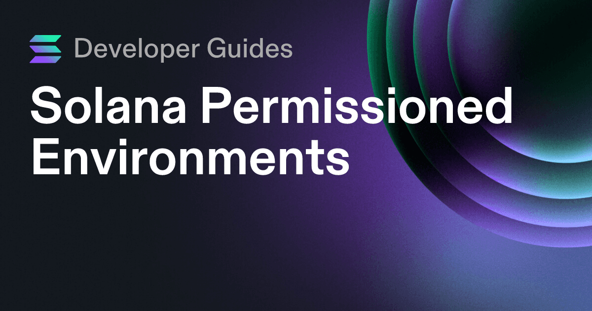 A Guide to Solana Permissioned Environments